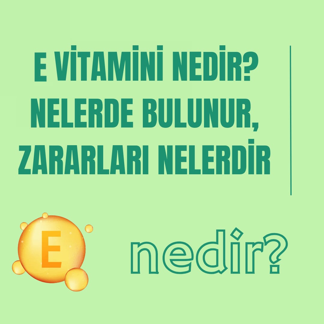 E vitamini yararları, zararları nelerdir?